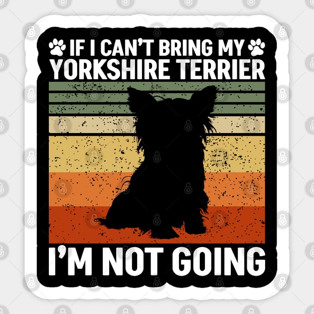 If I Can't Bring My Yorkshire Terrier Sticker by White Martian